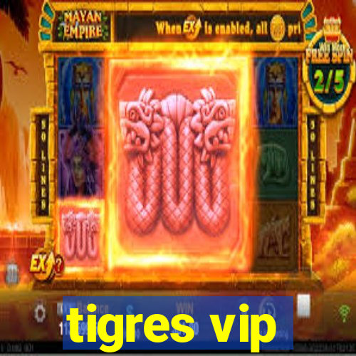 tigres vip